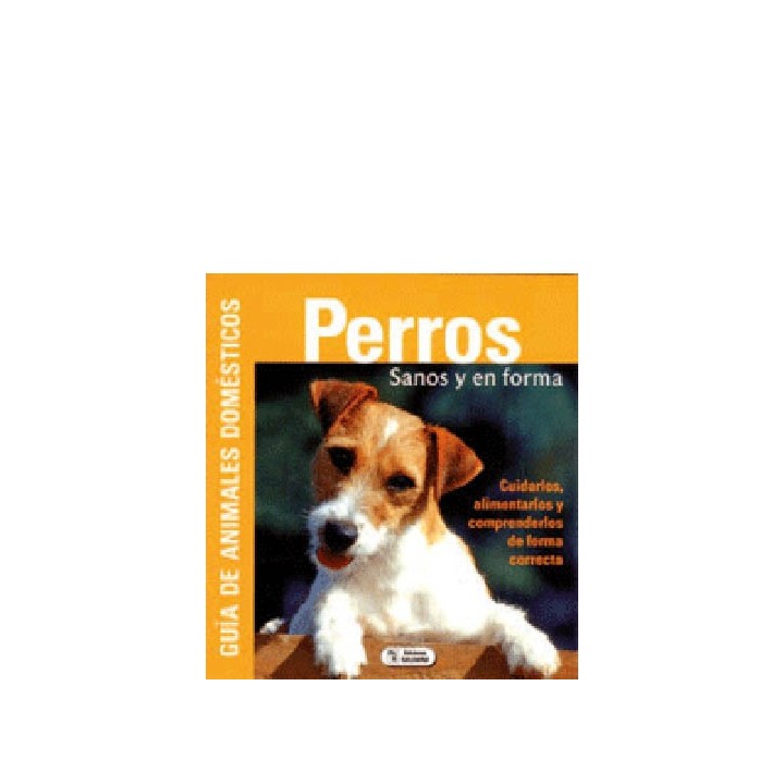 Perros sanos y en forma. Guía de animales domésticos